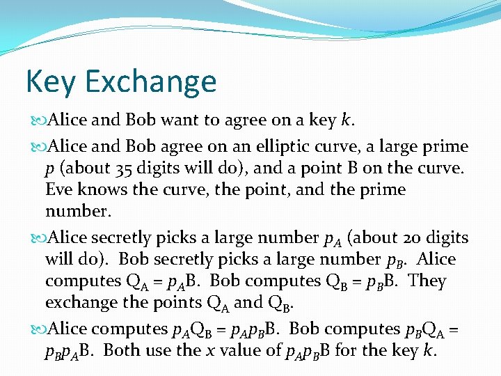 Key Exchange Alice and Bob want to agree on a key k. Alice and