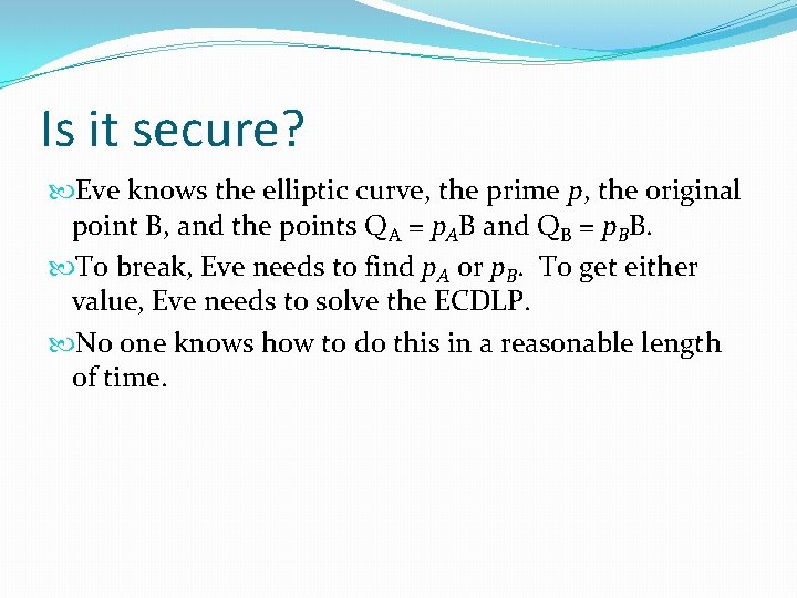 Is it secure? Eve knows the elliptic curve, the prime p, the original point