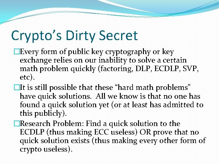 Crypto’s Dirty Secret �Every form of public key cryptography or key exchange relies on