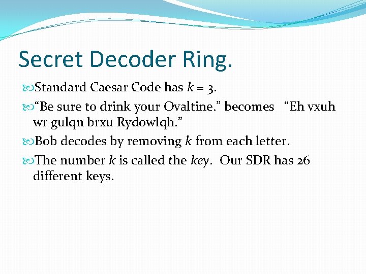 Secret Decoder Ring. Standard Caesar Code has k = 3. “Be sure to drink