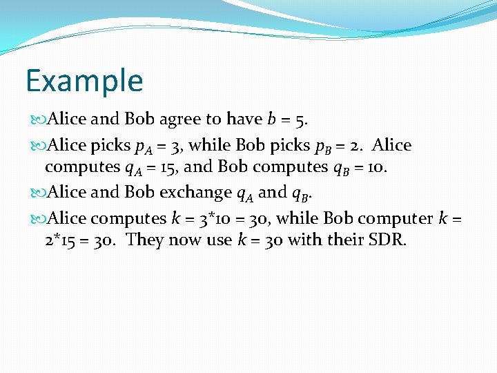 Example Alice and Bob agree to have b = 5. Alice picks p. A