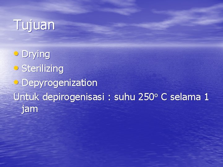 Tujuan • Drying • Sterilizing • Depyrogenization Untuk depirogenisasi : suhu 250 o C