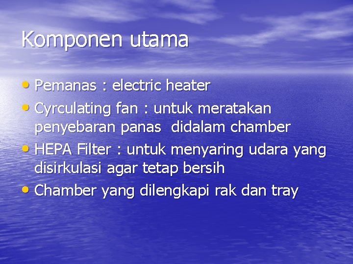 Komponen utama • Pemanas : electric heater • Cyrculating fan : untuk meratakan penyebaran
