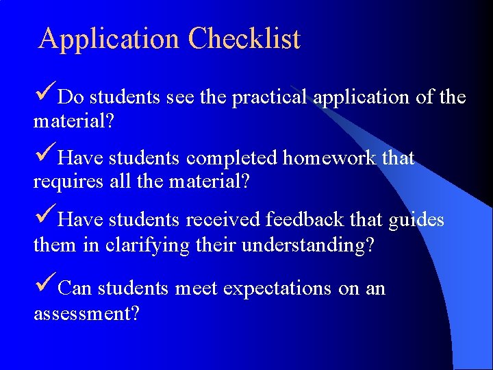 Application Checklist üDo students see the practical application of the material? üHave students completed