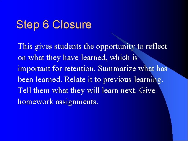 Step 6 Closure This gives students the opportunity to reflect on what they have