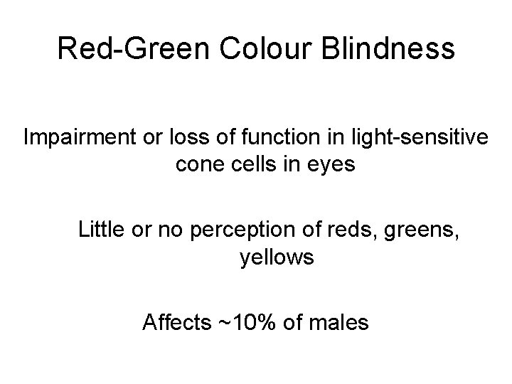 Red-Green Colour Blindness Impairment or loss of function in light-sensitive cone cells in eyes