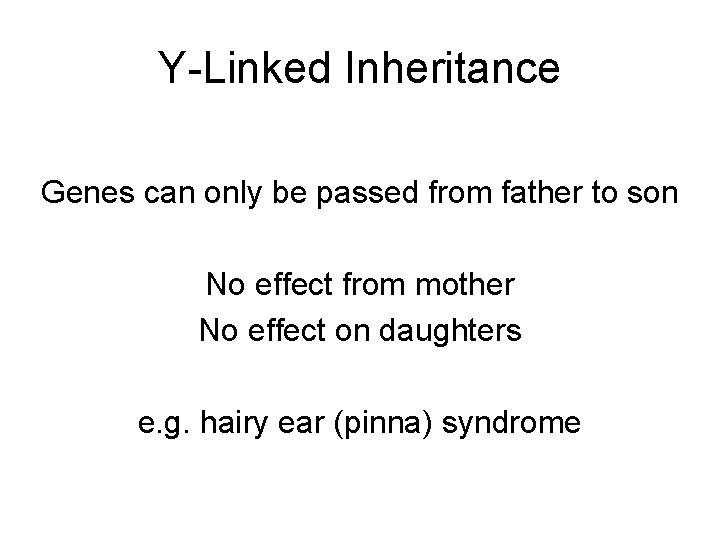 Y-Linked Inheritance Genes can only be passed from father to son No effect from