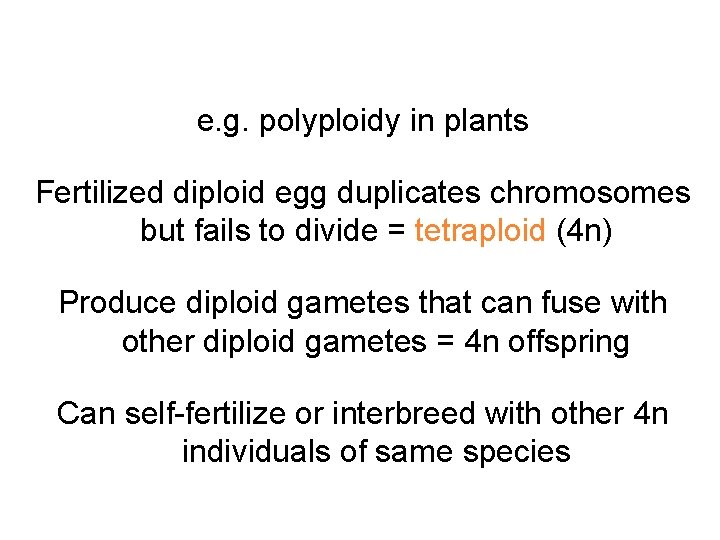 e. g. polyploidy in plants Fertilized diploid egg duplicates chromosomes but fails to divide