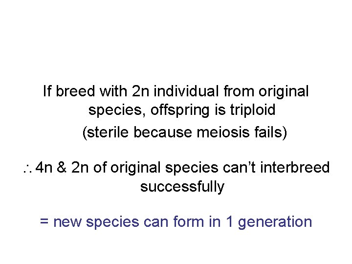 If breed with 2 n individual from original species, offspring is triploid (sterile because