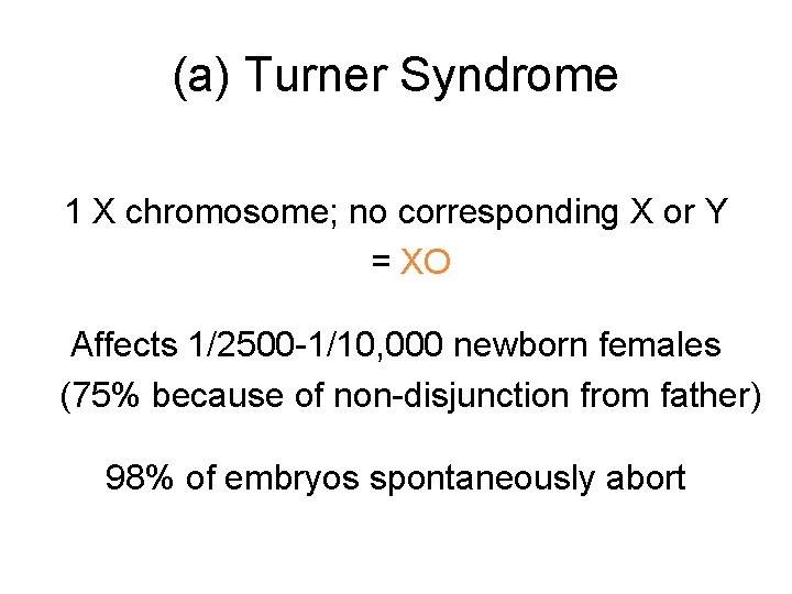 (a) Turner Syndrome 1 X chromosome; no corresponding X or Y = XO Affects