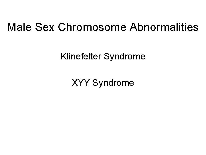 Male Sex Chromosome Abnormalities Klinefelter Syndrome XYY Syndrome 