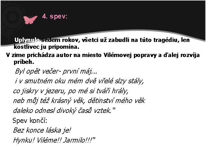 4. spev: Uplynulo sedem rokov, všetci už zabudli na túto tragédiu, len kostlivec ju