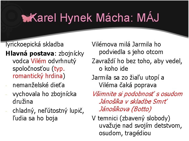 Karel Hynek Mácha: MÁJ lyrickoepická skladba Hlavná postava: zbojnícky vodca Vilém odvrhnutý spoločnosťou (typ.