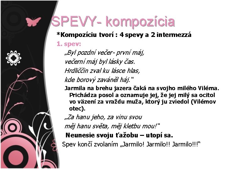 SPEVY- kompozícia *Kompozíciu tvorí : 4 spevy a 2 intermezzá 1. spev: „Byl pozdní