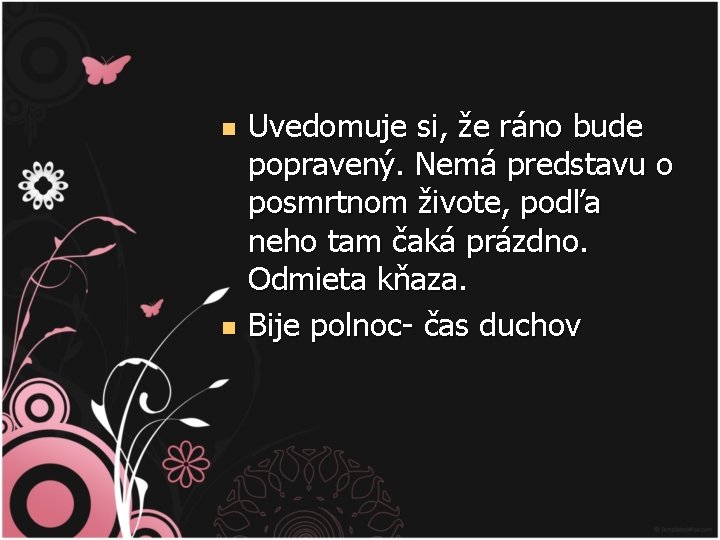 n n Uvedomuje si, že ráno bude popravený. Nemá predstavu o posmrtnom živote, podľa