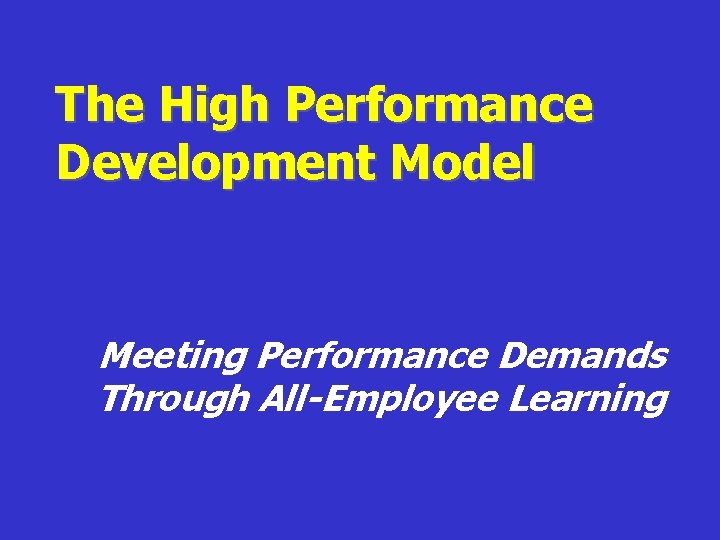 The High Performance Development Model Meeting Performance Demands Through All-Employee Learning 