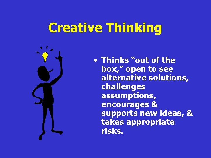 Creative Thinking • Thinks “out of the box, ” open to see alternative solutions,