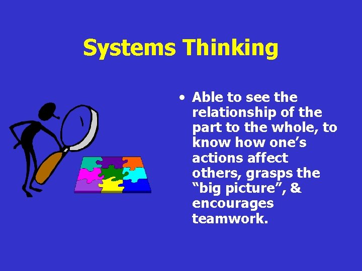 Systems Thinking • Able to see the relationship of the part to the whole,