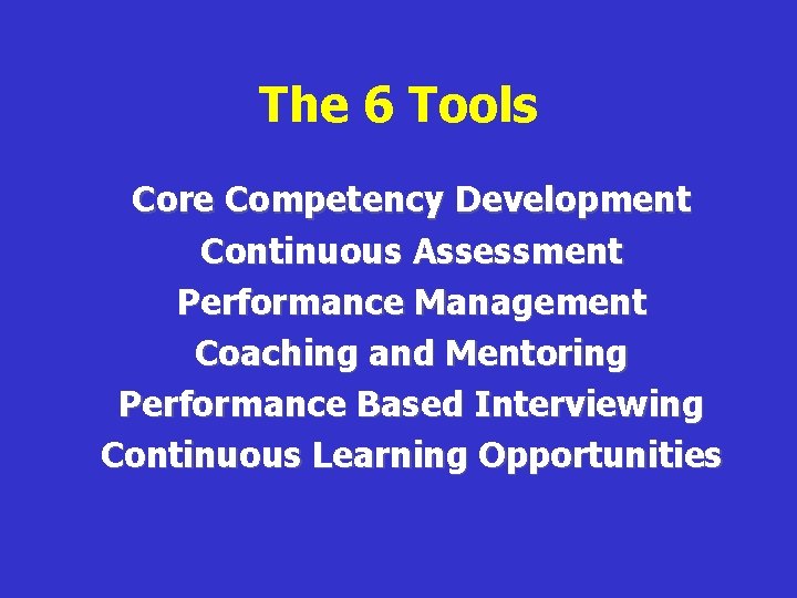 The 6 Tools Core Competency Development Continuous Assessment Performance Management Coaching and Mentoring Performance