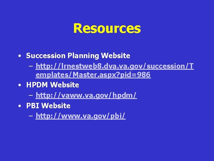 Resources • Succession Planning Website – http: //lrnestweb 8. dva. gov/succession/T emplates/Master. aspx? pid=986