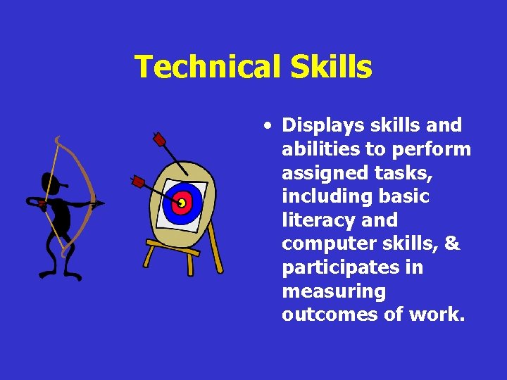 Technical Skills • Displays skills and abilities to perform assigned tasks, including basic literacy