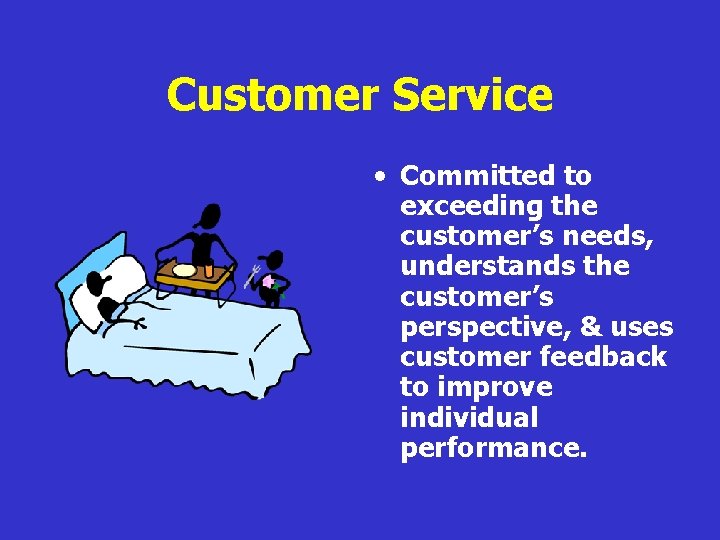 Customer Service • Committed to exceeding the customer’s needs, understands the customer’s perspective, &