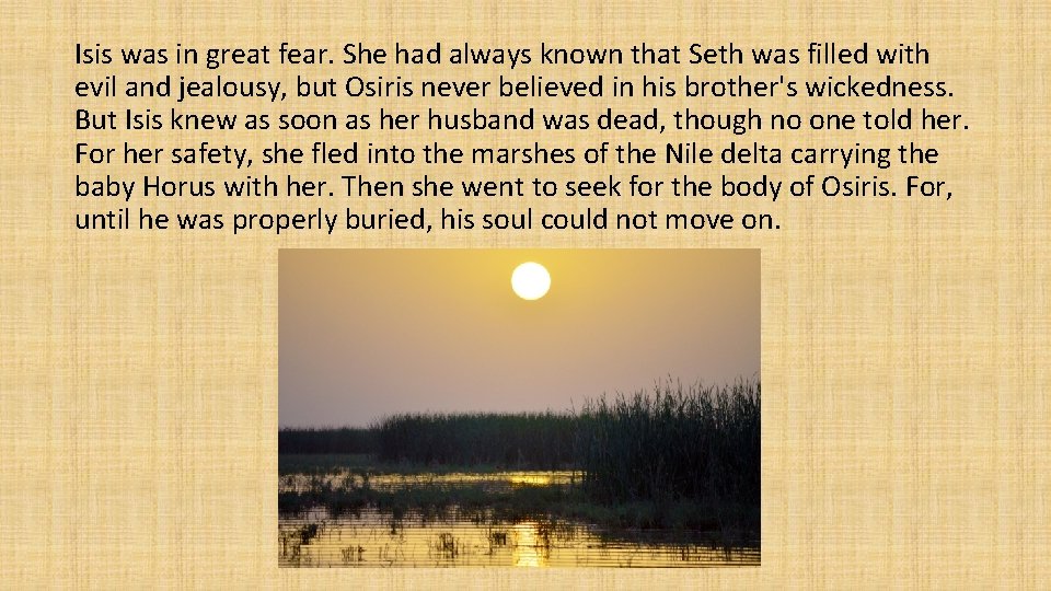 Isis was in great fear. She had always known that Seth was filled with