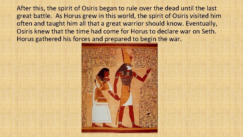 After this, the spirit of Osiris began to rule over the dead until the