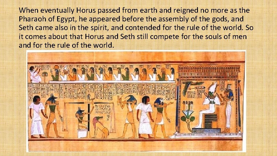 When eventually Horus passed from earth and reigned no more as the Pharaoh of