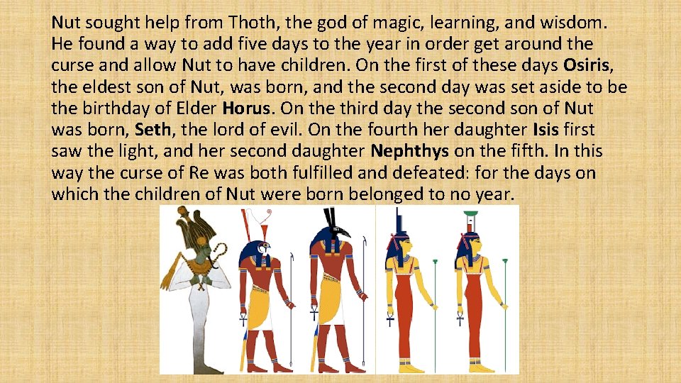 Nut sought help from Thoth, the god of magic, learning, and wisdom. He found