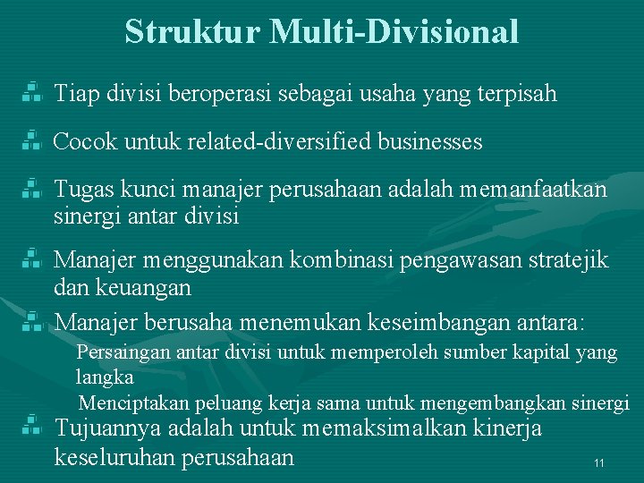 Struktur Multi-Divisional Tiap divisi beroperasi sebagai usaha yang terpisah Cocok untuk related-diversified businesses Tugas