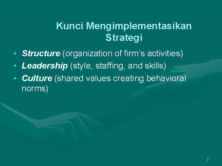 Kunci Mengimplementasikan Strategi • • • Structure (organization of firm’s activities) Leadership (style, staffing,