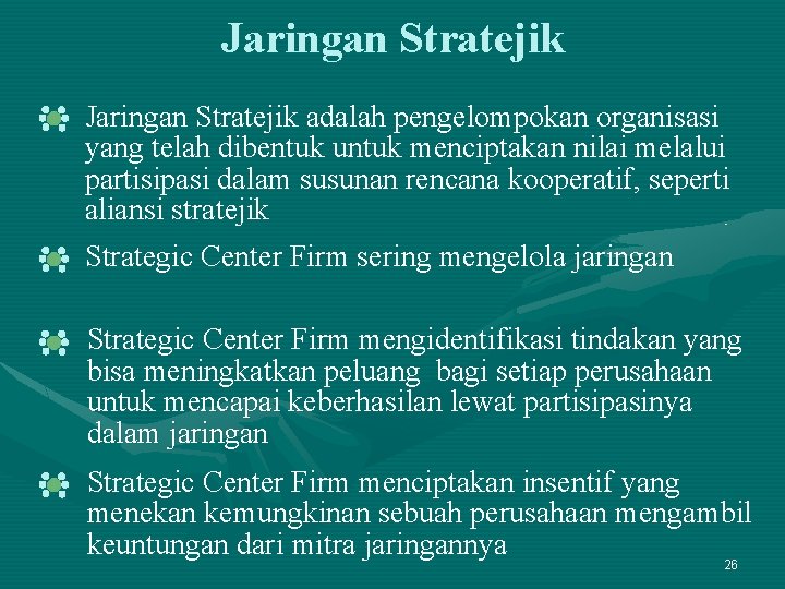 Jaringan Stratejik adalah pengelompokan organisasi yang telah dibentuk untuk menciptakan nilai melalui partisipasi dalam