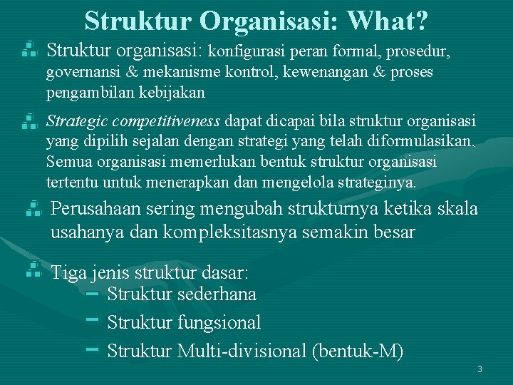 Struktur Organisasi: What? Struktur organisasi: konfigurasi peran formal, prosedur, governansi & mekanisme kontrol, kewenangan