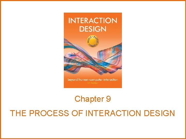 Chapter 9 THE PROCESS OF INTERACTION DESIGN 