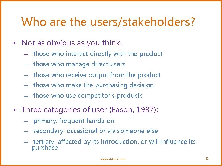 Who are the users/stakeholders? • Not as obvious as you think: – those who