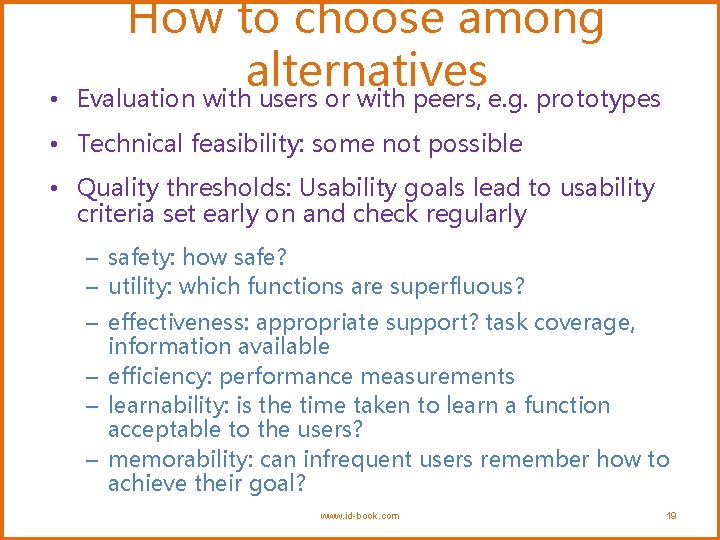  • How to choose among alternatives Evaluation with users or with peers, e.