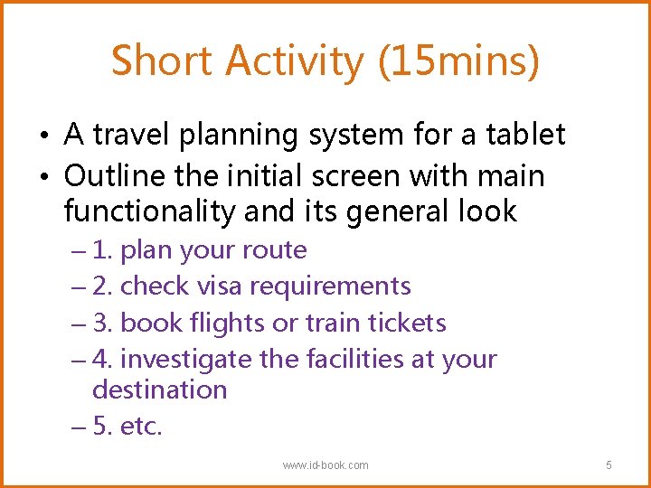 Short Activity (15 mins) • A travel planning system for a tablet • Outline