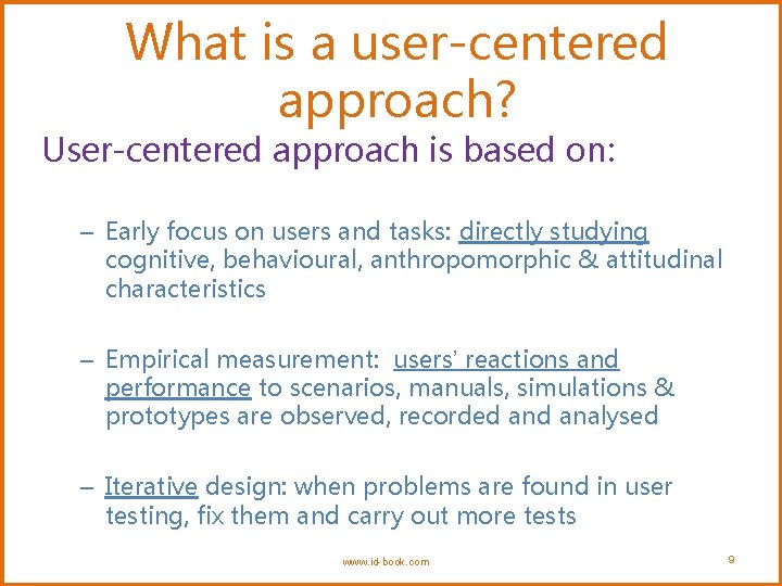 What is a user-centered approach? User-centered approach is based on: – Early focus on