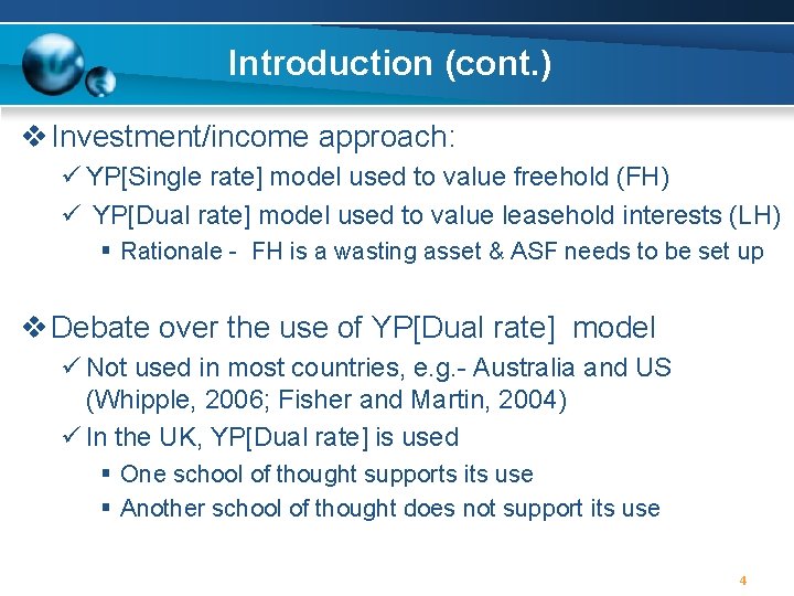 Introduction (cont. ) v Investment/income approach: ü YP[Single rate] model used to value freehold