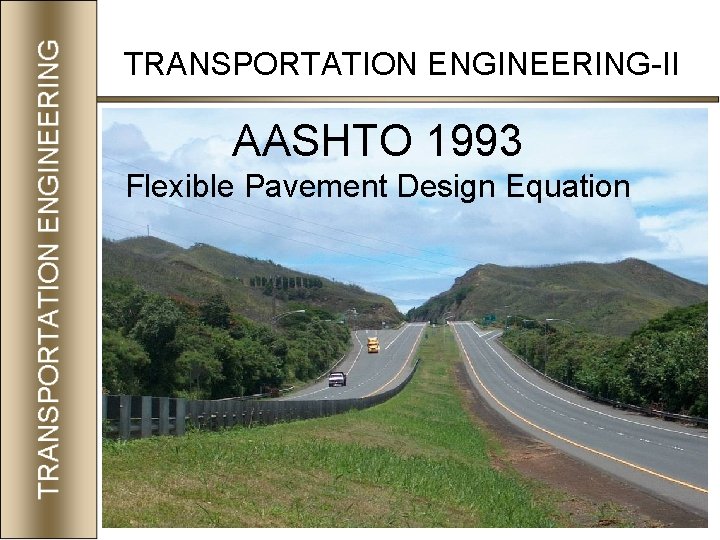 TRANSPORTATION ENGINEERING-II AASHTO 1993 Flexible Pavement Design Equation 