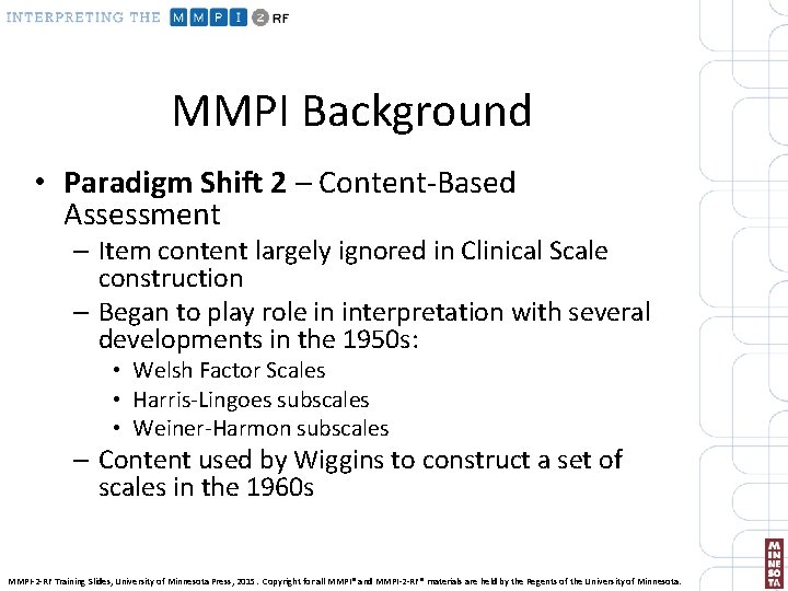 MMPI Background • Paradigm Shift 2 – Content-Based Assessment – Item content largely ignored