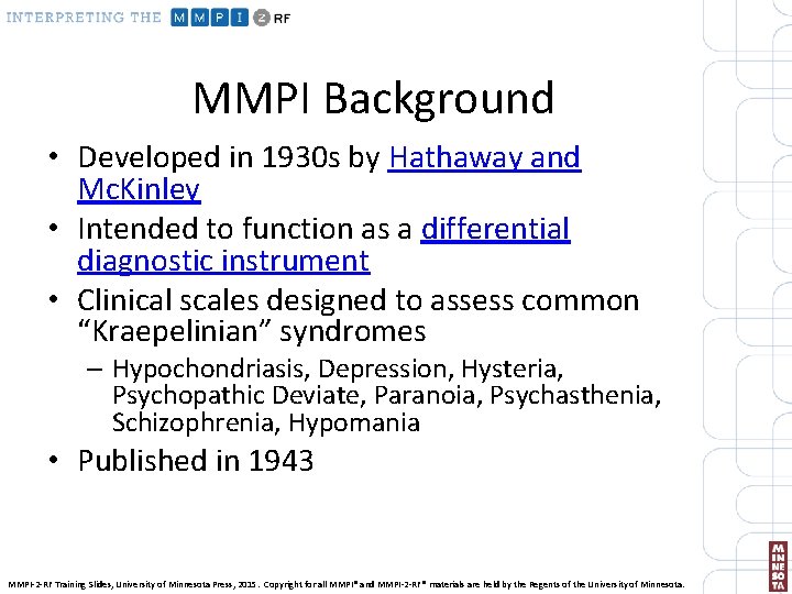 MMPI Background • Developed in 1930 s by Hathaway and Mc. Kinley • Intended