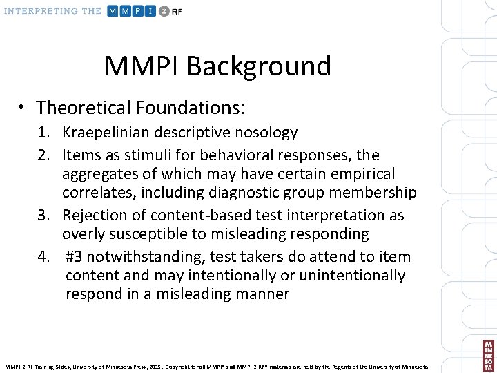 MMPI Background • Theoretical Foundations: 1. Kraepelinian descriptive nosology 2. Items as stimuli for