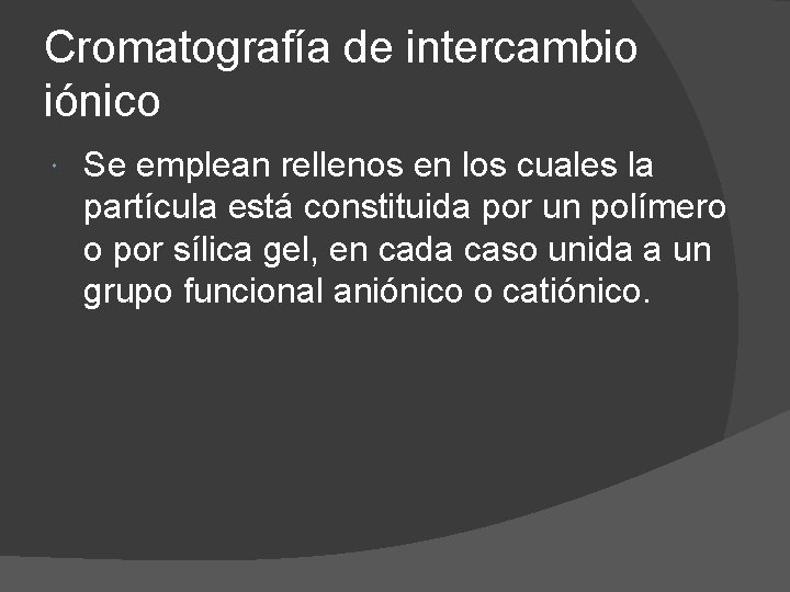 Cromatografía de intercambio iónico Se emplean rellenos en los cuales la partícula está constituida