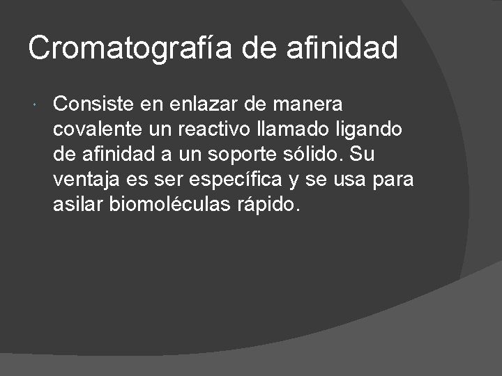 Cromatografía de afinidad Consiste en enlazar de manera covalente un reactivo llamado ligando de