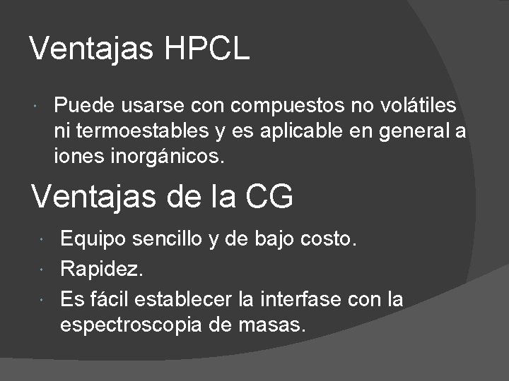 Ventajas HPCL Puede usarse con compuestos no volátiles ni termoestables y es aplicable en