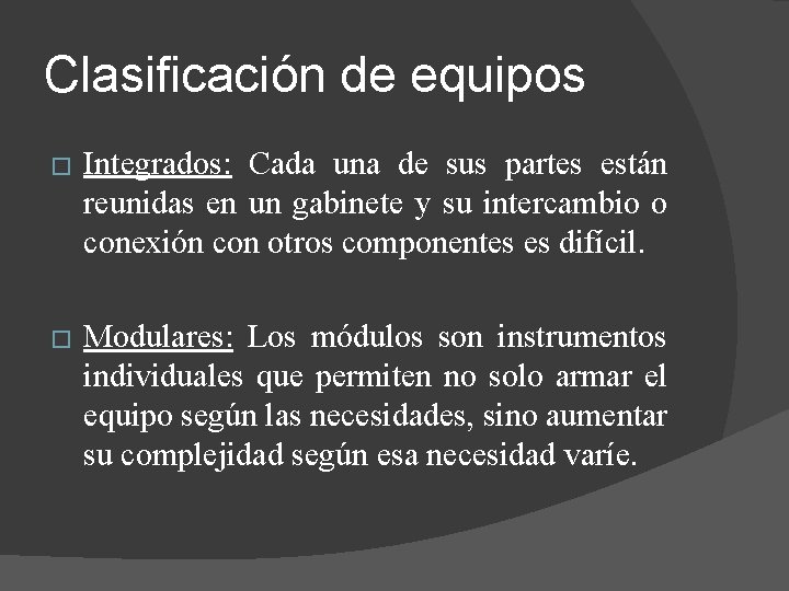 Clasificación de equipos � Integrados: Cada una de sus partes están reunidas en un