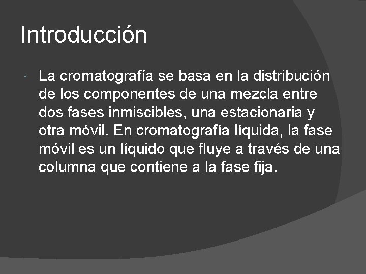 Introducción La cromatografía se basa en la distribución de los componentes de una mezcla