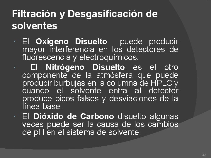 Filtración y Desgasificación de solventes El Oxígeno Disuelto puede producir mayor interferencia en los